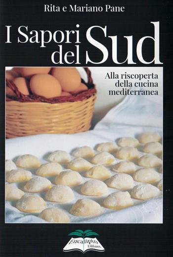 I sapori del Sud. Alla riscoperta della cucina mediterranea - Rita Pane, Mariano Pane - Libro Eucalipto 2015 | Libraccio.it