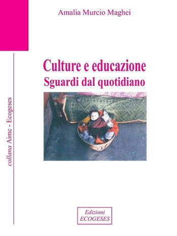 Culture e educazione. Sguardi dal quotidiano - Amalia Murcio Maghei - Libro Edizioni Ecogeses 2017, AIMC | Libraccio.it