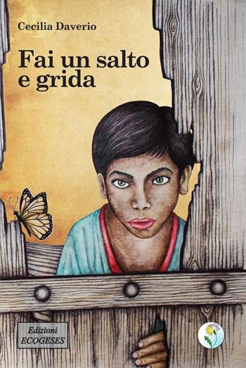 Fai un salto e grida - Cecilia Daverio - Libro Edizioni Ecogeses 2023, Storie proprio così. Il tarassaco | Libraccio.it