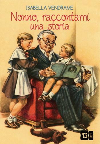 Nonno, raccontami una storia - Isabella Vendrame - Libro 13Lab (Milano) 2015, Junior | Libraccio.it