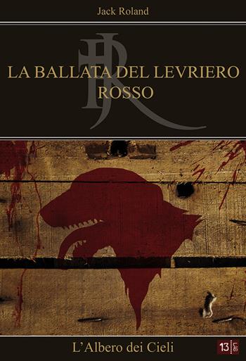 L' albero dei cieli. La ballata del levriero rosso - Jack Roland - Libro 13Lab (Milano) 2015, Fantasy | Libraccio.it