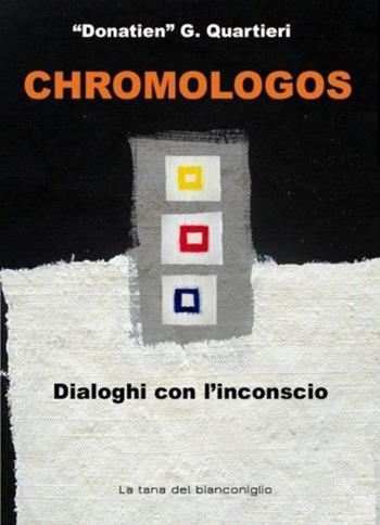 Chromologos. Dialoghi con l'inconscio - Donatien - Libro La Tana del Bianconiglio 2015 | Libraccio.it