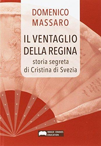 Il ventaglio della regina. Storia segreta di Cristina di Svezia. - Domenico Massaro - Libro Imago Eranos Books 2015 | Libraccio.it