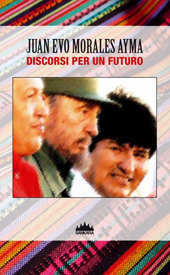 Evo Morales. Discorsi per un futuro - Juan Evo Morales Ayma - Libro Sankara 2019 | Libraccio.it
