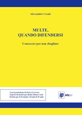 Multe, quando difendersi. Conoscere per non sbagliare - Alessandro Casale - Libro Infopol 2015 | Libraccio.it