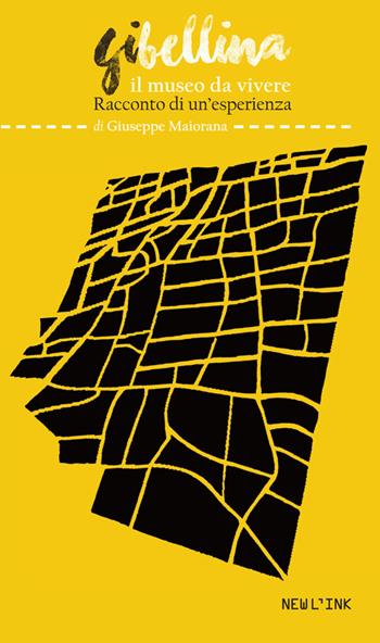 Gibellina. Il museo da vivere. Racconto di un'esperienza - Giuseppe Maiorana - Libro Newl'ink 2016, L'Utility | Libraccio.it