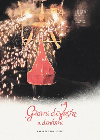 Giorni di festa e dintorni. Poesia nel folclore sacro d'Abruzzo - Raffaele Fraticelli - Libro Exflor 2019 | Libraccio.it