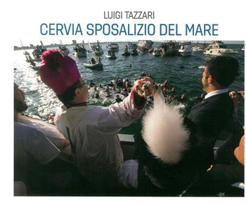 Cervia. Sposalizio del mare - Luigi Tazzari - Libro LGN 2017 | Libraccio.it
