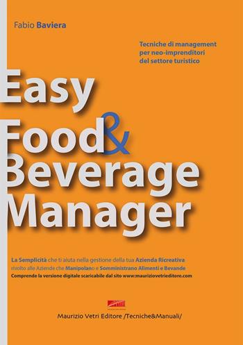 Easy food & beverage manager - Fabio Baviera - Libro Maurizio Vetri Editore 2016, Tecniche&manuali | Libraccio.it