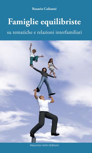 Famiglie equilibriste su tematiche e relazioni interfamiliari - Rosario Colianni - Libro Maurizio Vetri Editore 2015 | Libraccio.it