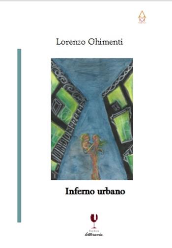 Inferno urbano - Lorenzo Ghimenti - Libro Enoteca Letteraria 2017 | Libraccio.it