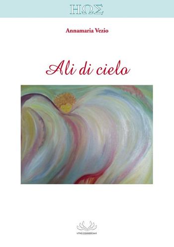 Ali di cielo - Annamaria Vezio - Libro Litho Commerciale 2015, Eos | Libraccio.it