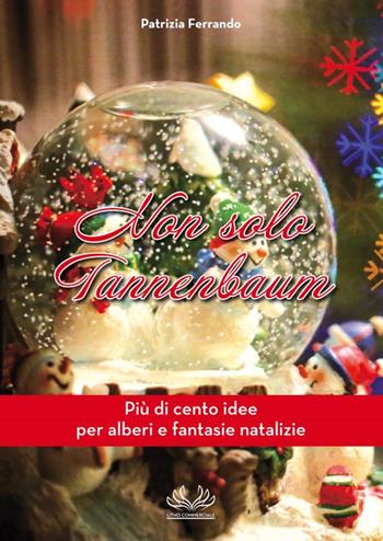 Non solo Tannenbaum. Più di cento idee per alberi e fantasie natalizie - Patrizia Ferrando - Libro Litho Commerciale 2015, Cartoline d'amore | Libraccio.it