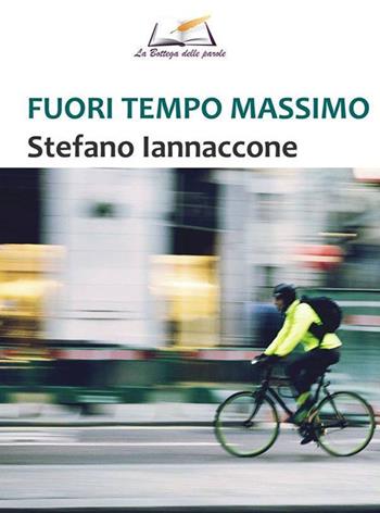 Fuori tempo massimo - Stefano Iannaccone - Libro La Bottega delle Parole 2015, RotAzioni | Libraccio.it