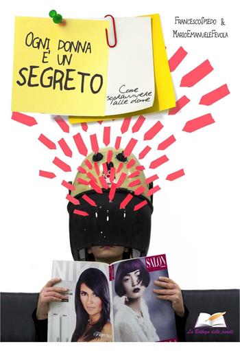 Ogni donna è un segreto. Come sopravvivere alle donne - Francesco Spiedo, M. Emanuele Fevola - Libro La Bottega delle Parole 2016, Irriverente | Libraccio.it