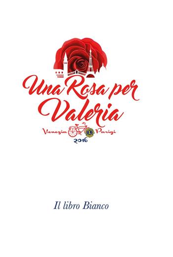Una rosa per Valeria. Il libro bianco  - Libro Studioverde 2016 | Libraccio.it