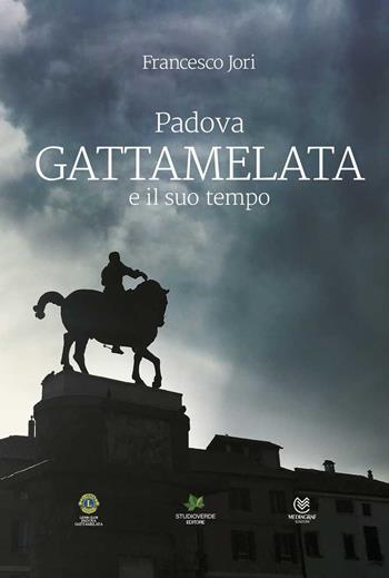 Padova. Gattamelata e il suo tempo - Francesco Jori - Libro Studioverde 2018 | Libraccio.it