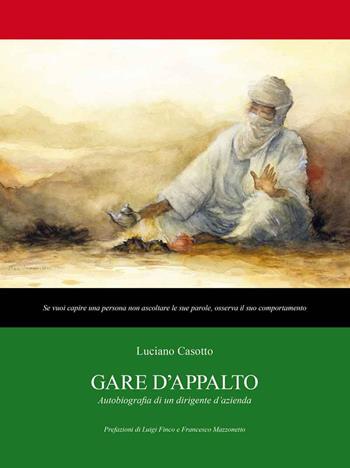 Gare d'appalto. Autobiografia di un dirigente d'azienda - Luciano Casotto - Libro Studioverde 2022 | Libraccio.it