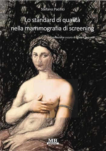 Lo standard di qualità nella mammografia di screening - Stefano Pacifici - Libro MB Edizioni (Roma) 2015 | Libraccio.it