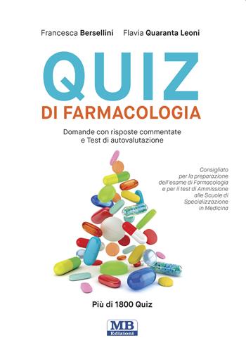 Quiz di farmacologia. Domande con risposte commentate e test di autovalutazione - Francesca Bersellini, Flavia Quaranta Leoni - Libro MB Edizioni (Roma) 2023 | Libraccio.it
