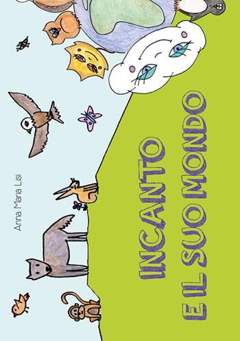 Incanto e il suo mondo - Anna M. Lisi - Libro Giaconi Editore 2015, Piccoli picchi | Libraccio.it