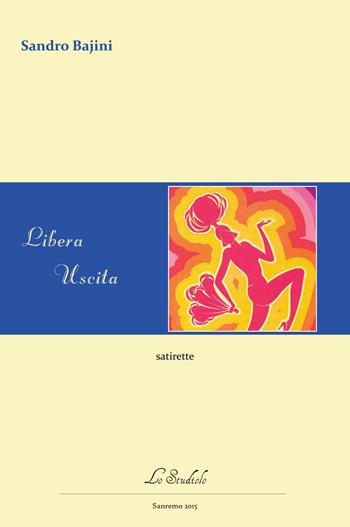 Libera uscita. Epigrammi e altro - Sandro Bajini - Libro Lo Studiolo 2015, Versificando | Libraccio.it