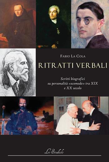 Ritratti verbali. Scritti biografici su personalità «scomode» tra XIX e XX secolo - Fabio La Cola - Libro Lo Studiolo 2015 | Libraccio.it