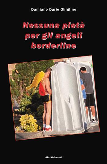 Nessuna pietà per gli angeli borderline - Damiano D. Ghiglino - Libro Lo Studiolo 2015, Altri orizzonti | Libraccio.it