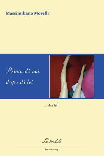 Prima di noi, dopo di lei. In due lati - Massimiliano Morelli - Libro Lo Studiolo 2015, Versificando | Libraccio.it