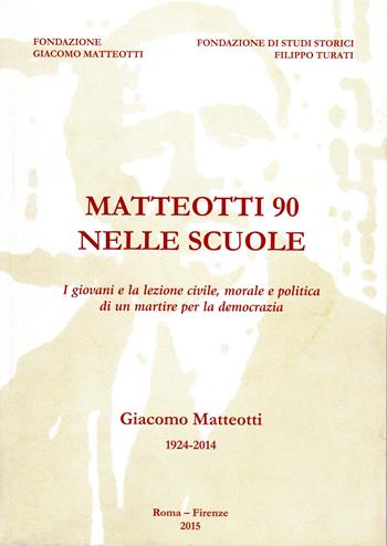 Matteotti 90 nelle scuole. I giovani e la lezione civile, morale e politica di un martire per la democrazia. Con CD-ROM  - Libro Fondazione Giacomo Matteotti 2015 | Libraccio.it