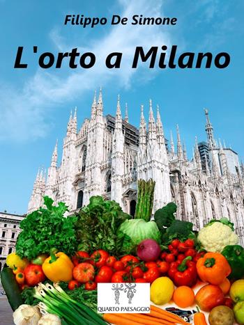 L' orto a Milano - Filippo De Simone - Libro Quarto Paesaggio 2019 | Libraccio.it