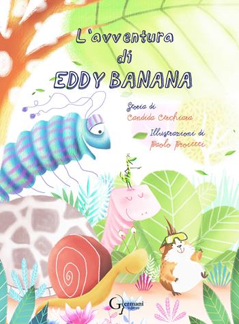 L' avventura di Eddy Banana - Candida Cerchiara, Paolo Proietti - Libro Germani Editore 2015 | Libraccio.it