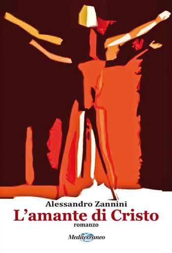L' amante di Cristo - Alessandro Zannini - Libro Mediterraneo Editrice 2015, Cigno-Daneb | Libraccio.it