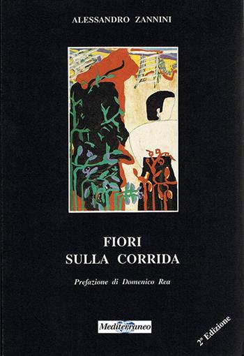 Fiori sulla corrida - Alessandro Zannini - Libro Mediterraneo Editrice 2015 | Libraccio.it