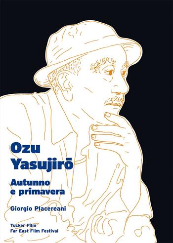 Ozu Yasujiro. Autunno e primavera - Giorgio Placereani - Libro Tucker Film 2015 | Libraccio.it