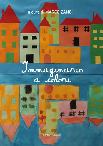 Immaginario a colori - Marco Zanchi - Libro Linea Edizioni 2015, Ragazzi | Libraccio.it