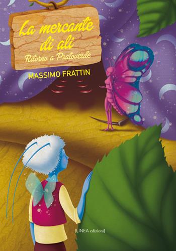 La mercante d'ali. Ritorno a Pratoverde - Massimo Frattin - Libro Linea Edizioni 2015, Ragazzi | Libraccio.it