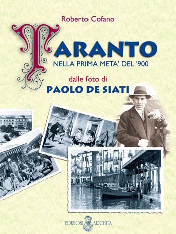 Taranto nella prima metà del '900 dalle foto di Paolo De Siati. Ediz. illustrata - Roberto Cofano - Libro Archita 2015 | Libraccio.it