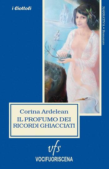 Il profumo dei ricordi ghiacciati - Corina Ardelean - Libro Vocifuoriscena 2016 | Libraccio.it