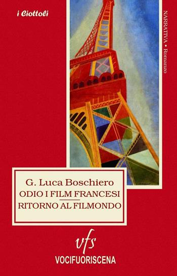Odio i film francesi. Ritorno al filmondo - Giovanni L. Boschiero - Libro Vocifuoriscena 2016 | Libraccio.it