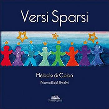 Versi sparsi. Melodie di colori - Arianna Bidoli Anselmi - Libro Eurocromlibri Zanotto Editore 2015 | Libraccio.it