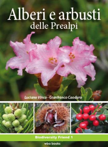 Alberi e arbusti delle Prealpi - Luciano Vinco, Gianfranco Caoduro - Libro WBA Project 2015, Biodiversity friend | Libraccio.it