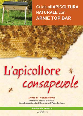 L' apicoltore consapevole - Christy Hemenway - Libro WBA Project 2018, Biodiversity friend | Libraccio.it