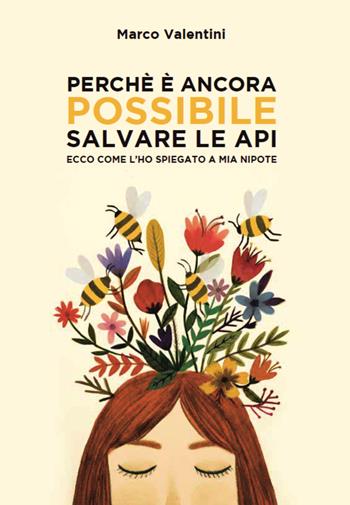 Perché è ancora possibile salvare le api. Ecco come l'ho spiegato a mia nipote - Marco Valentini - Libro WBA Project 2019, Biodiversity friend | Libraccio.it