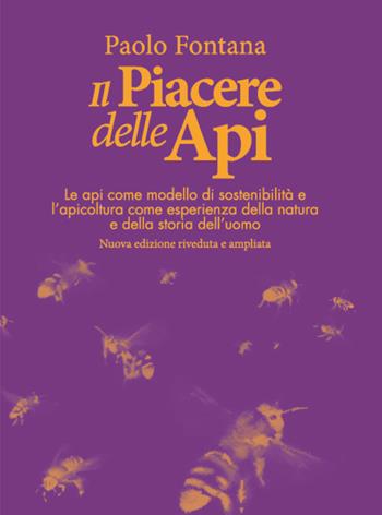 Il piacere delle api. Le api come modello di sostenibilità e l'apicoltura come esperienza della natura e della storia dell'uomo - Paolo Fontana - Libro WBA Project 2021, Biodiversity friend | Libraccio.it