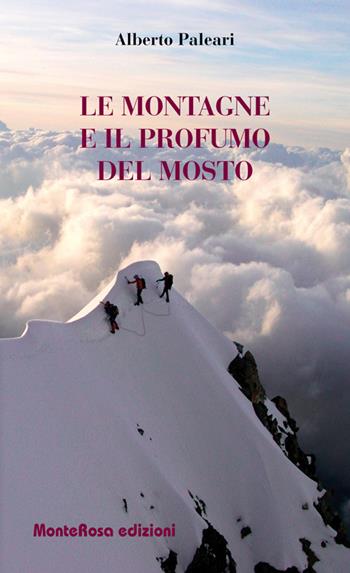 Le montagne e il profumo del mosto - Alberto Paleari - Libro Monterosa Edizioni.it 2015, Le parusciole | Libraccio.it