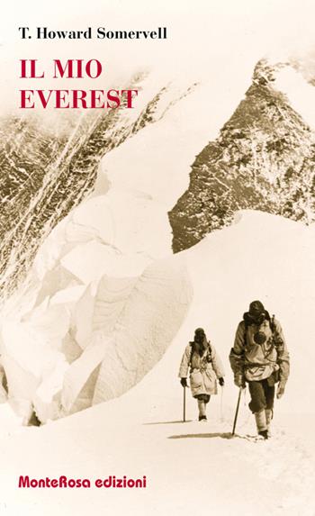 Il mio Everest - Theodore Howard Somervell - Libro Monterosa Edizioni.it 2016 | Libraccio.it