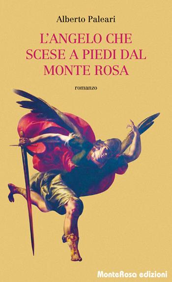 L' angelo che scese a piedi dal Monte Rosa - Alberto Paleari - Libro Monterosa Edizioni.it 2016 | Libraccio.it