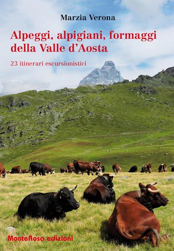 Alpeggi, alpigiani, formaggi della Valle d'Aosta. 23 itinerari escursionistici - Marzia Verona - Libro Monterosa Edizioni.it 2018 | Libraccio.it