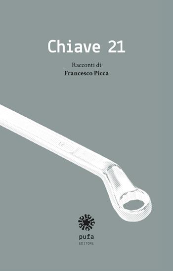 Chiave 21 - Francesco Picca - Libro Pufa Editore 2015 | Libraccio.it